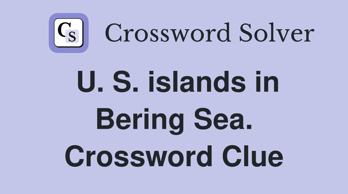 U. S. islands in Bering Sea. Crossword Clue
