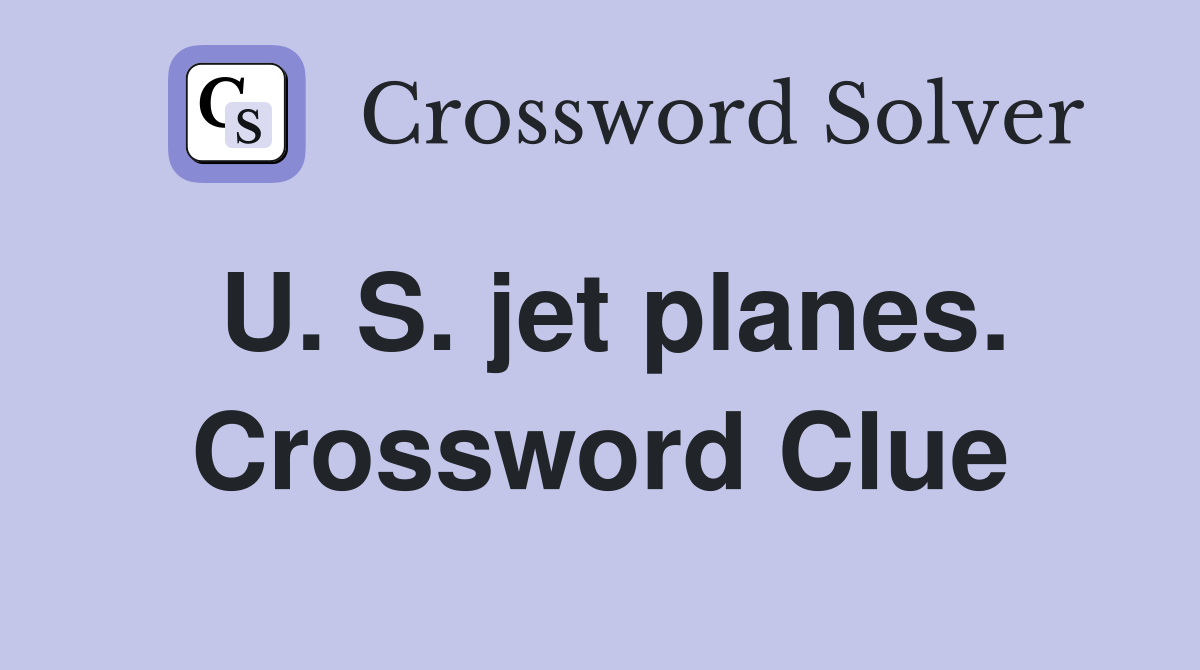 U. S. jet planes. Crossword Clue