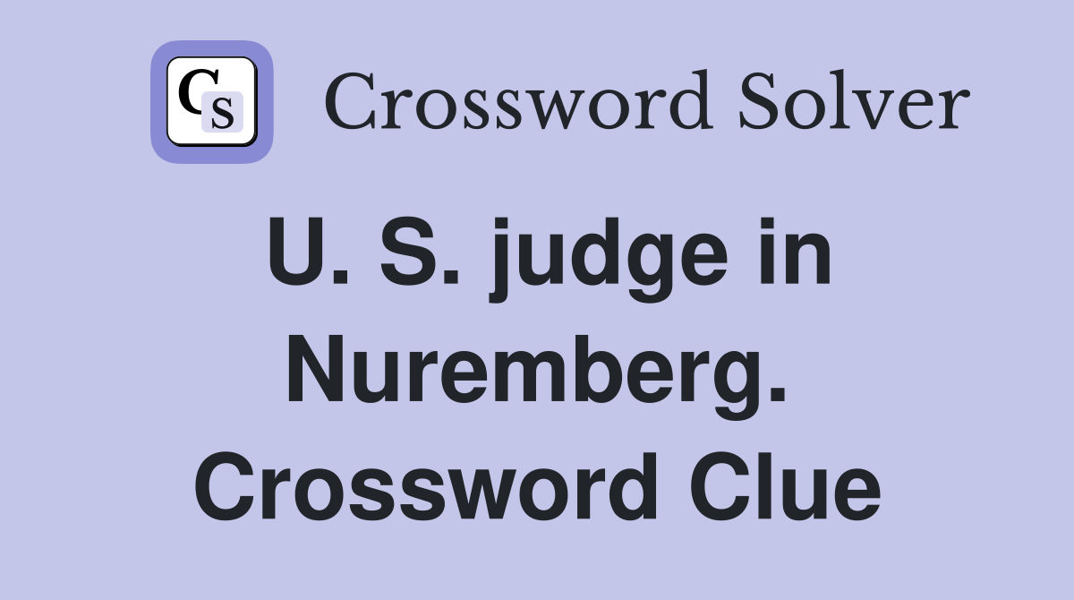U. S. judge in Nuremberg. Crossword Clue