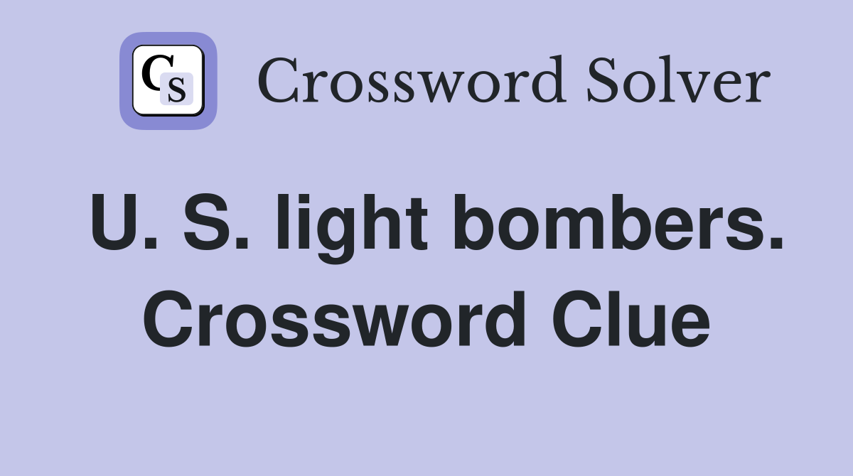U. S. light bombers. Crossword Clue