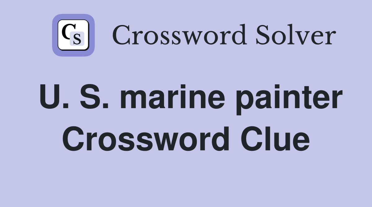U. S. marine painter Crossword Clue