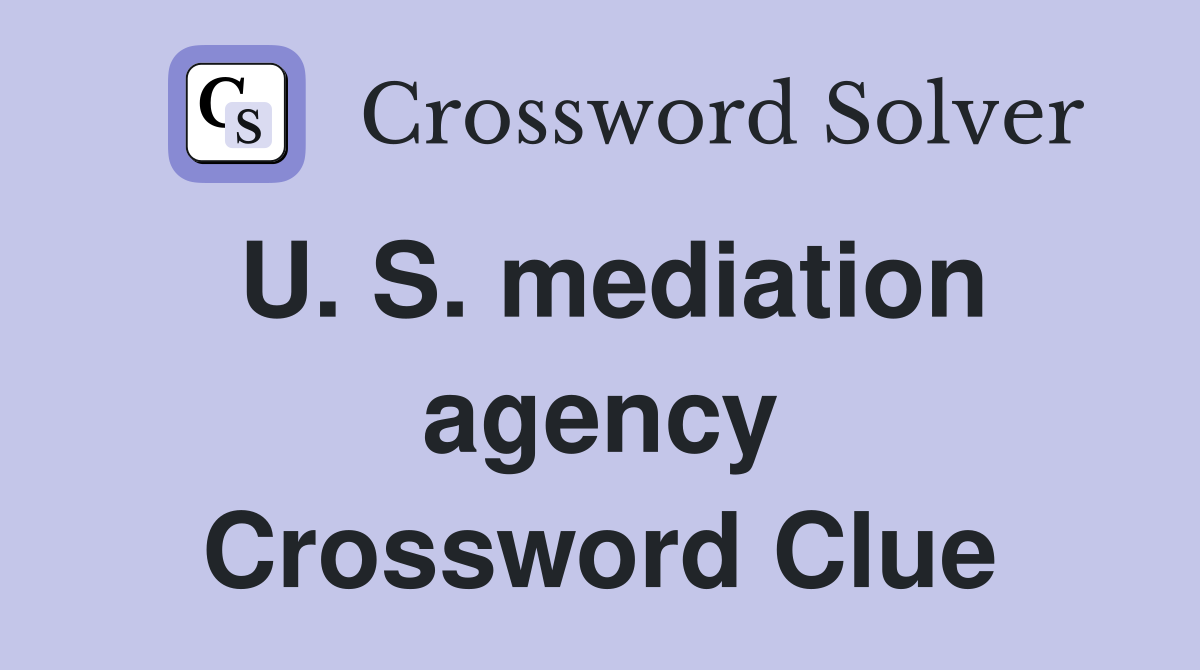 U. S. mediation agency Crossword Clue