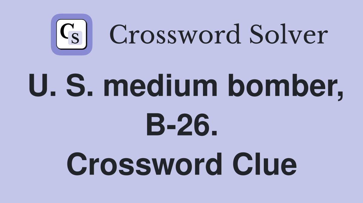U. S. medium bomber, B-26. Crossword Clue