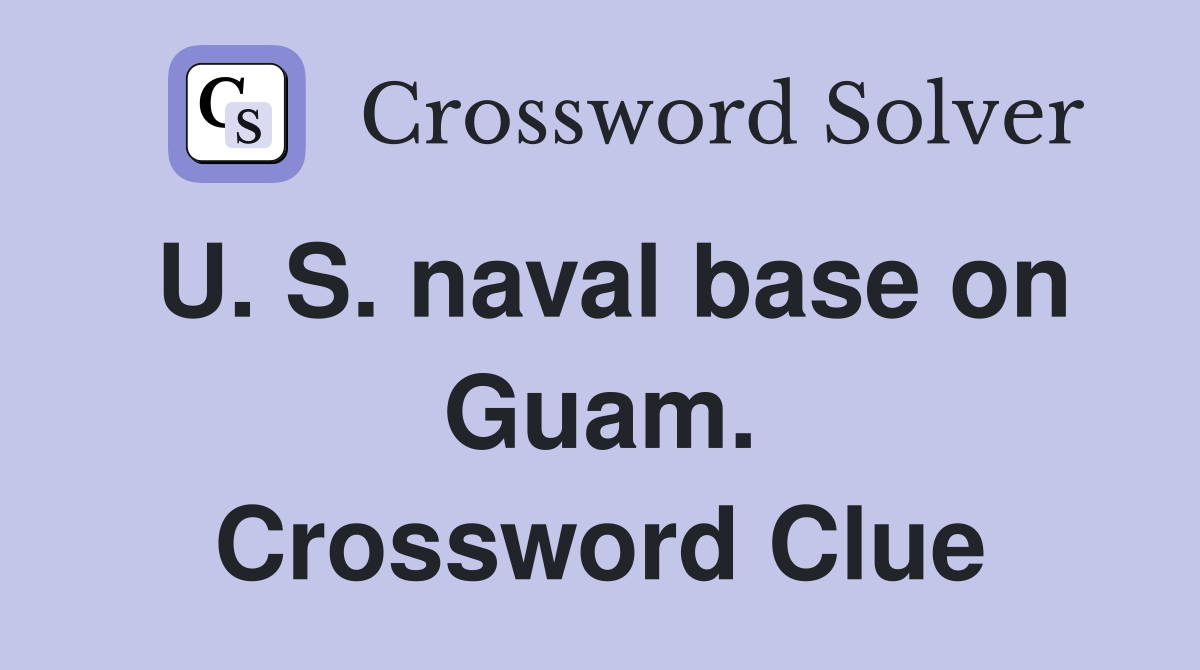 U. S. naval base on Guam. Crossword Clue