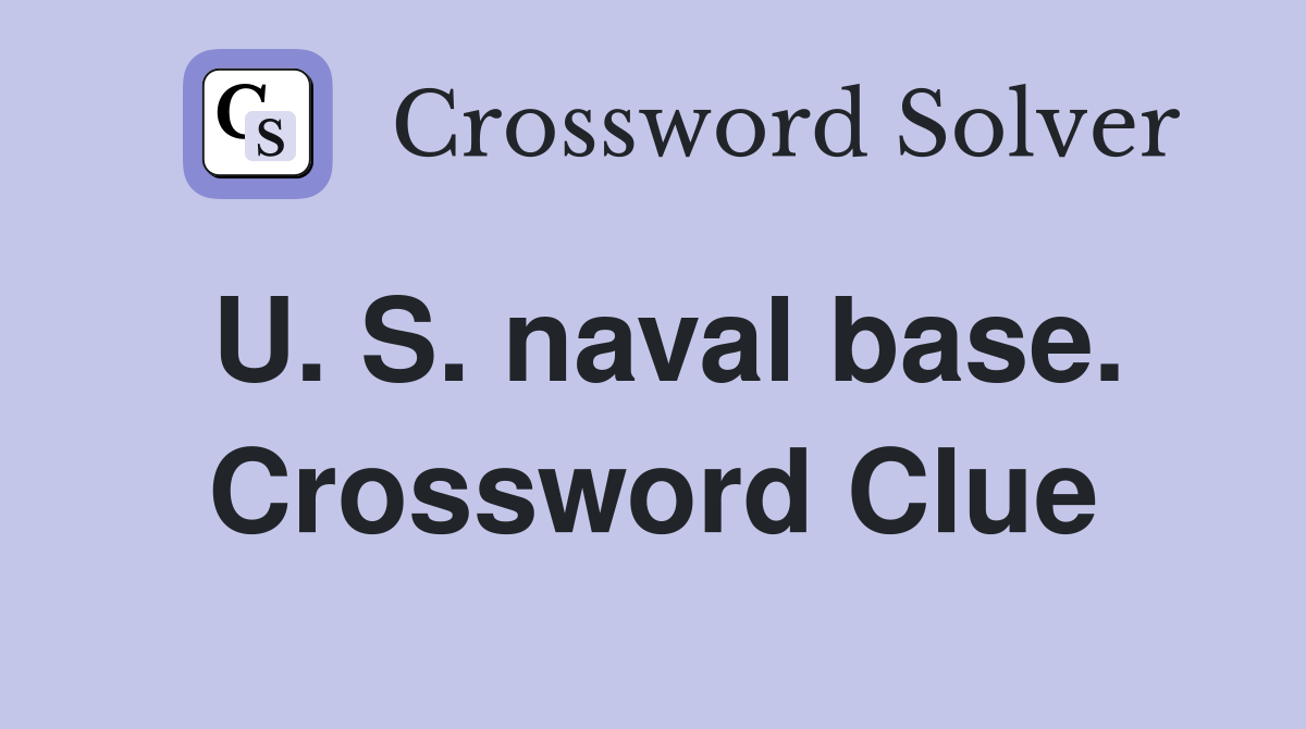 U. S. naval base. Crossword Clue