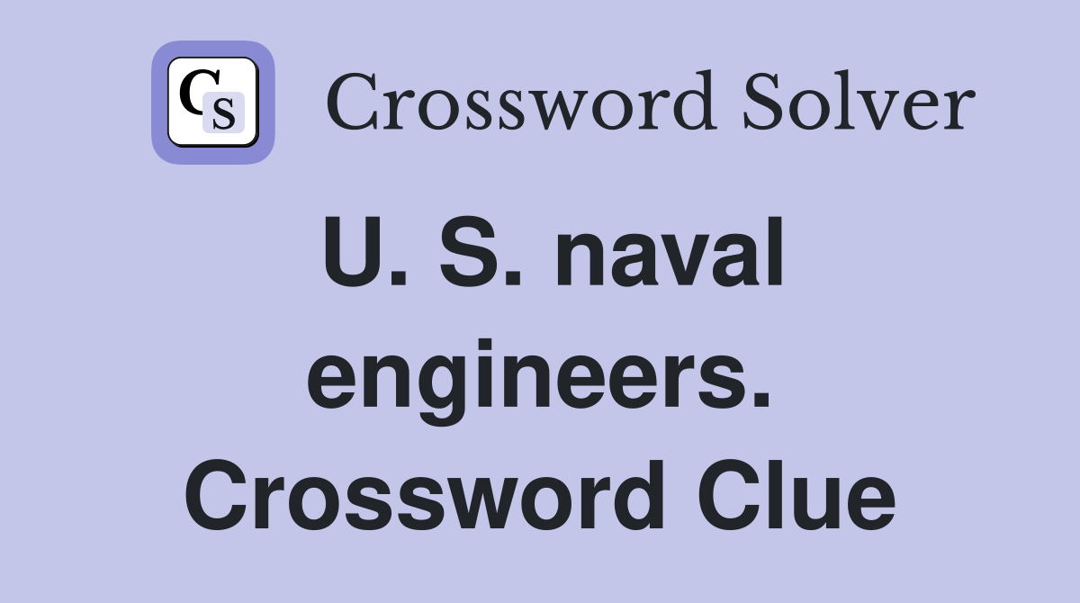 U. S. naval engineers. Crossword Clue