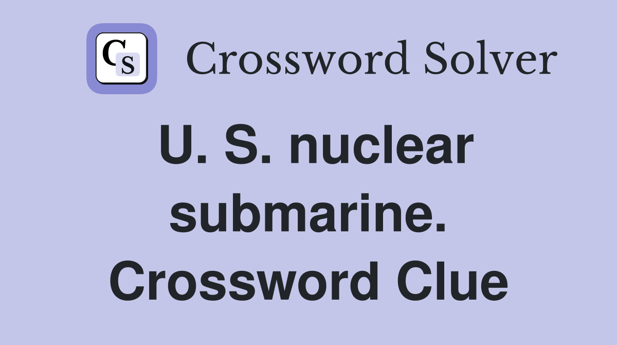 U. S. nuclear submarine. Crossword Clue