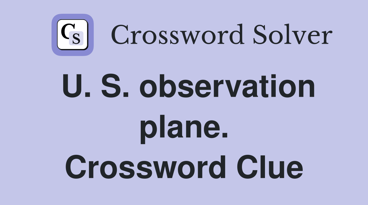 U. S. observation plane. Crossword Clue