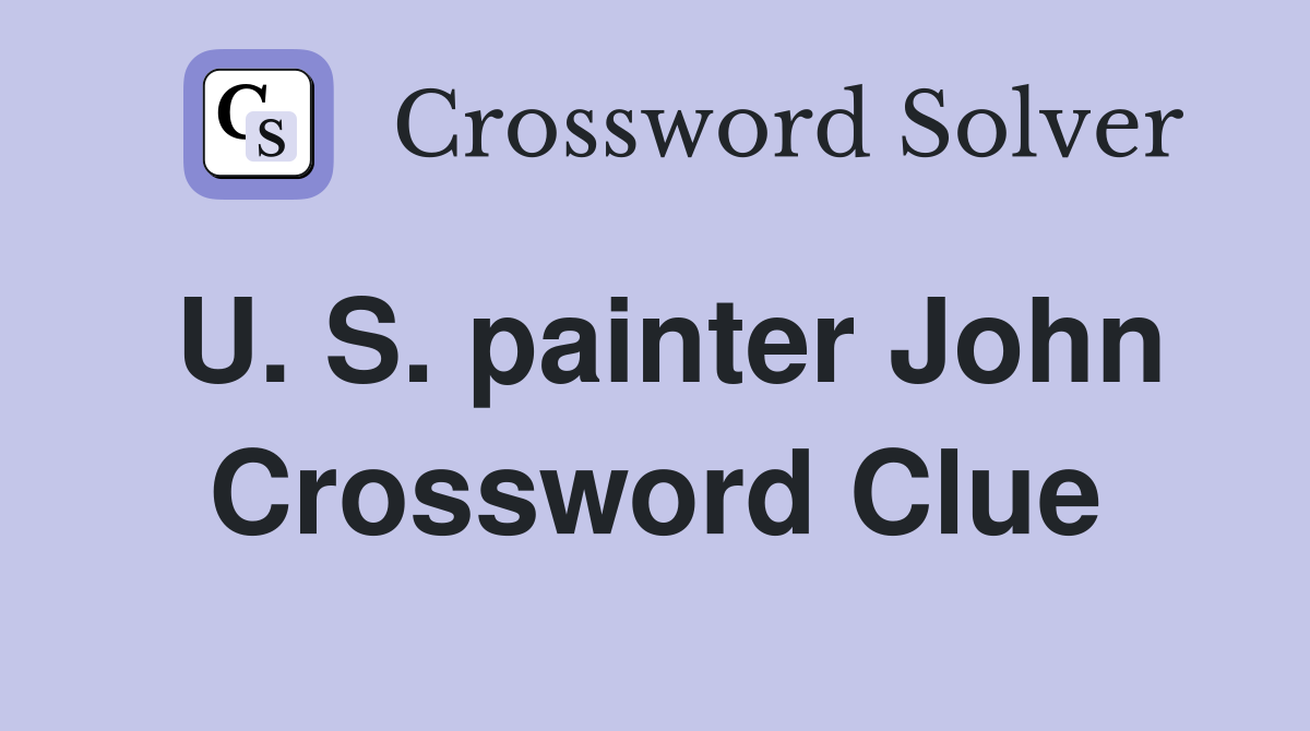 U. S. painter John Crossword Clue