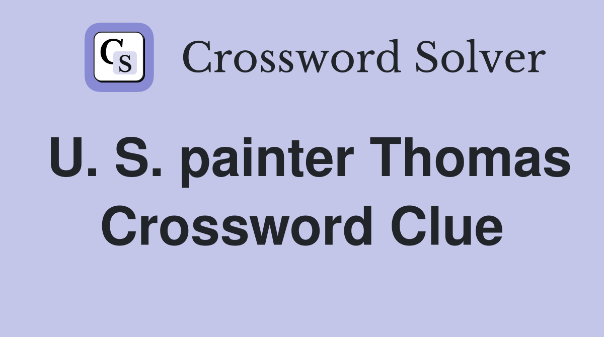 U. S. painter Thomas Crossword Clue