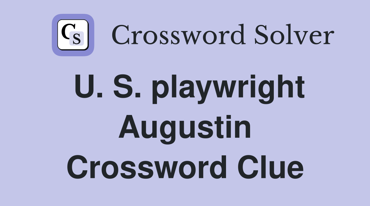 U. S. playwright Augustin Crossword Clue