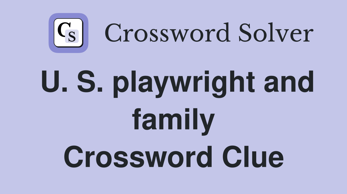 U. S. playwright and family Crossword Clue