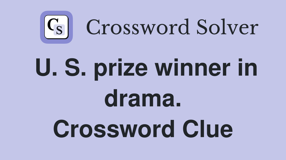U. S. prize winner in drama. Crossword Clue