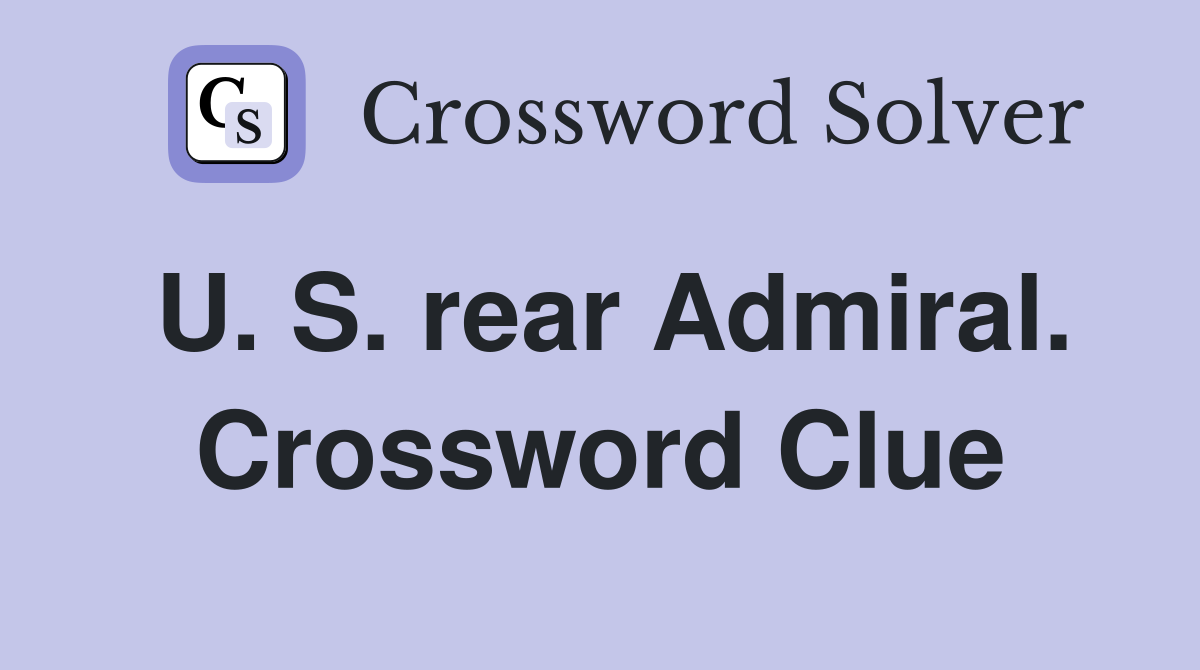 U. S. rear Admiral. Crossword Clue