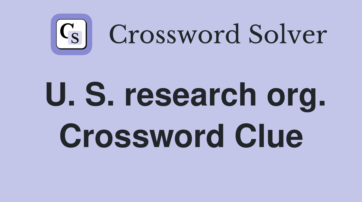 U. S. research org. Crossword Clue