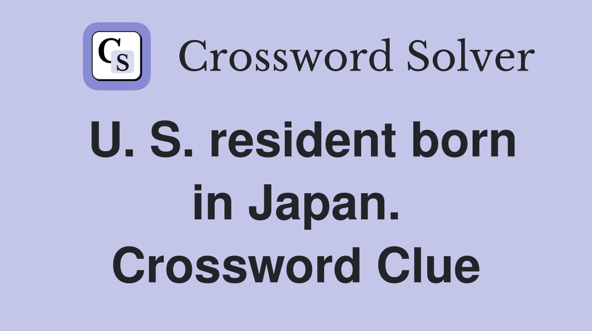U. S. resident born in Japan. Crossword Clue