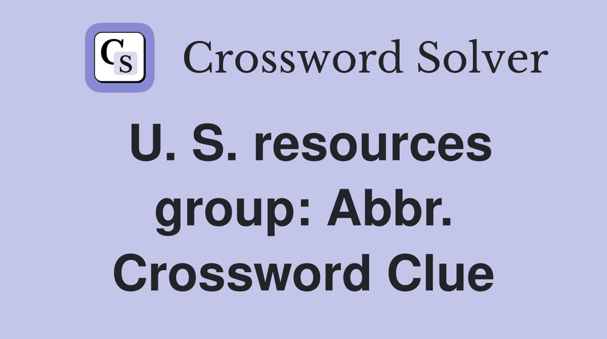 U. S. resources group: Abbr. Crossword Clue