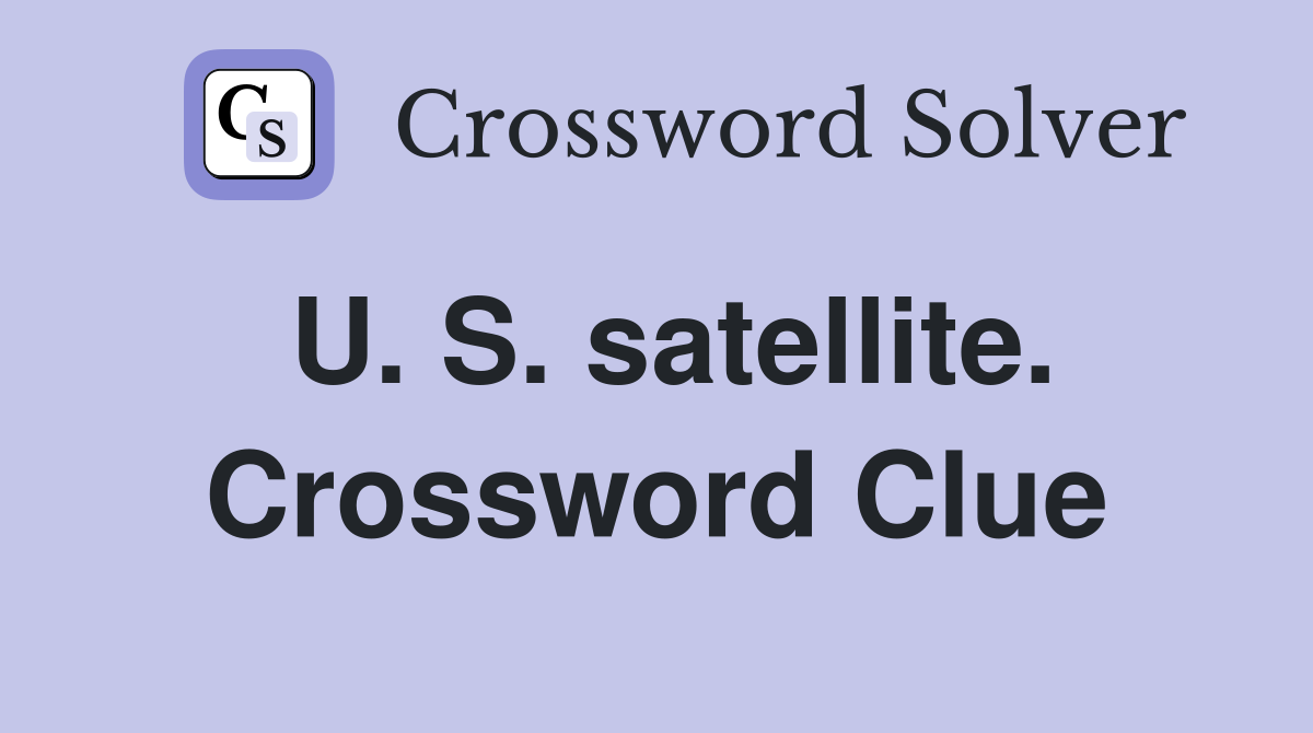 U. S. satellite. Crossword Clue