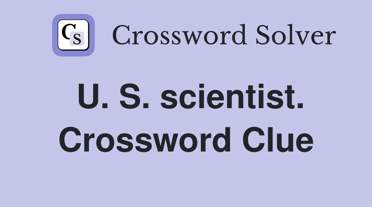 U. S. scientist. Crossword Clue