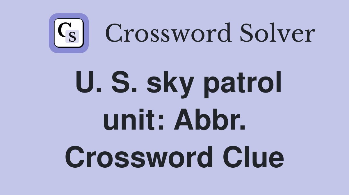 U. S. sky patrol unit: Abbr. Crossword Clue