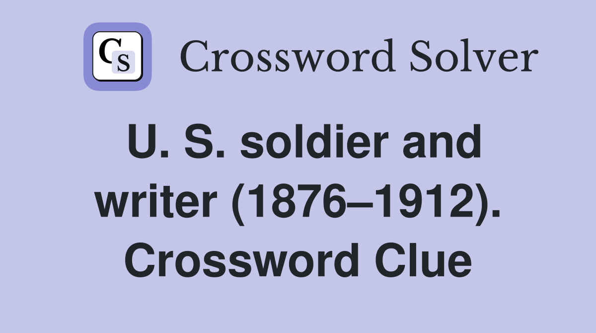 U. S. soldier and writer (1876–1912). Crossword Clue