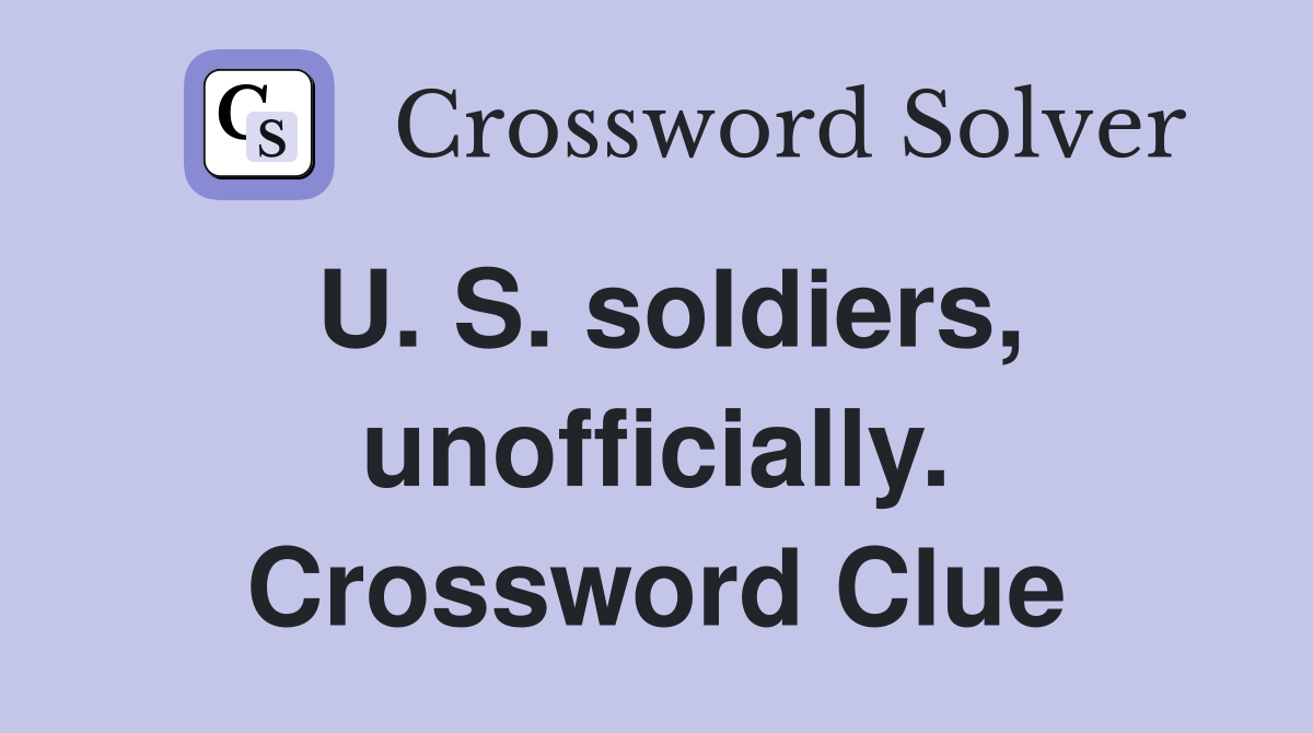 U. S. soldiers, unofficially. Crossword Clue