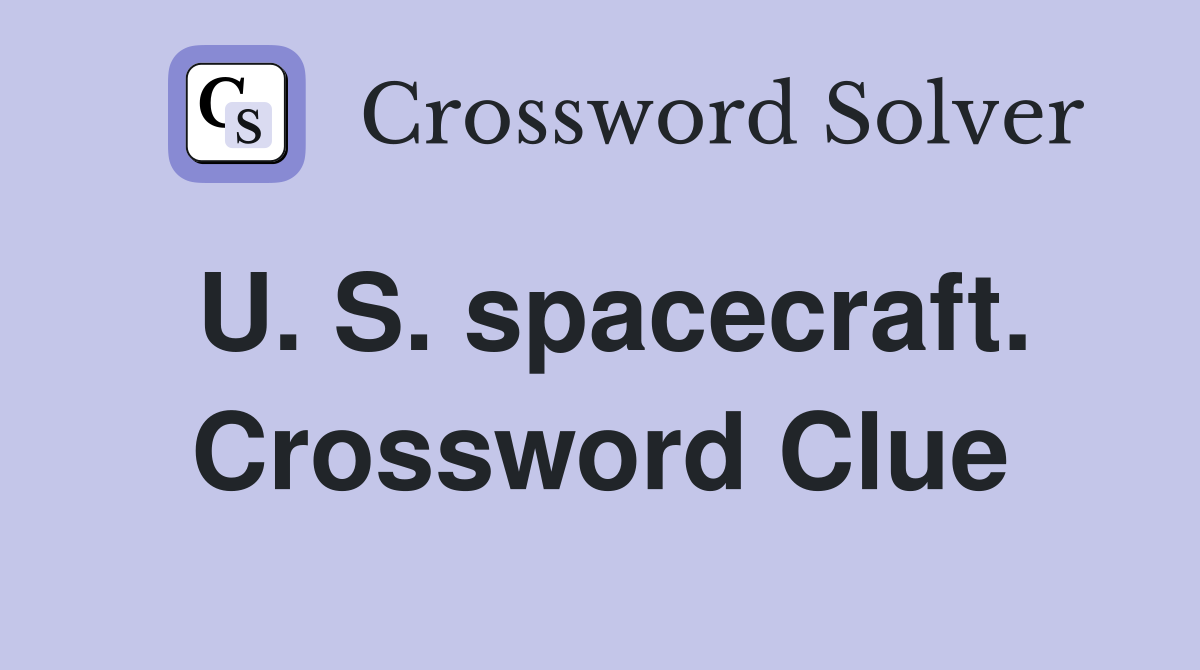 U. S. spacecraft. Crossword Clue