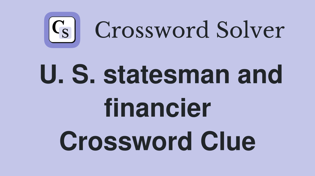 U. S. statesman and financier Crossword Clue