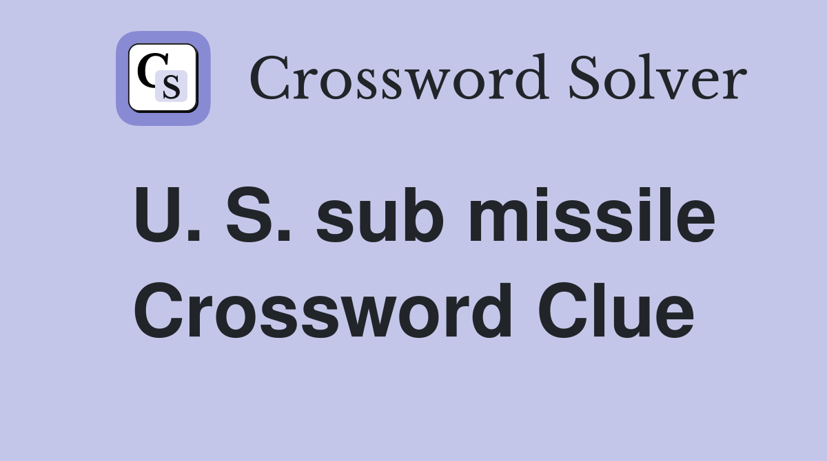 U. S. sub missile Crossword Clue