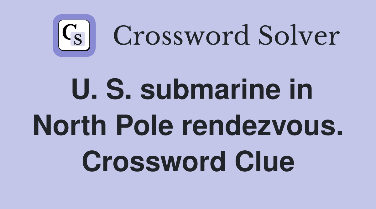U. S. submarine in North Pole rendezvous. Crossword Clue