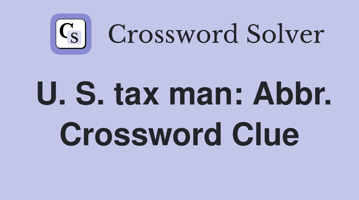 U. S. tax man: Abbr. Crossword Clue