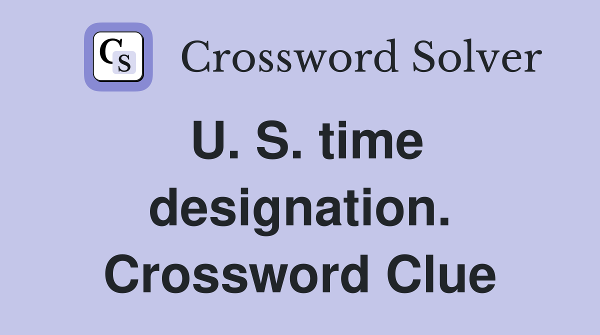 U. S. time designation. Crossword Clue