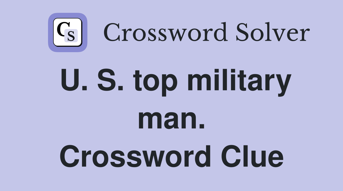 U. S. top military man. Crossword Clue