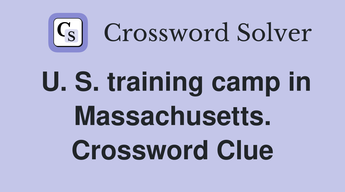 U. S. training camp in Massachusetts. Crossword Clue
