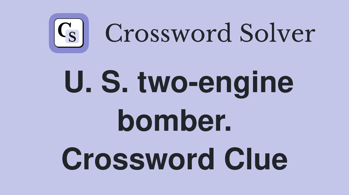 U. S. two-engine bomber. Crossword Clue