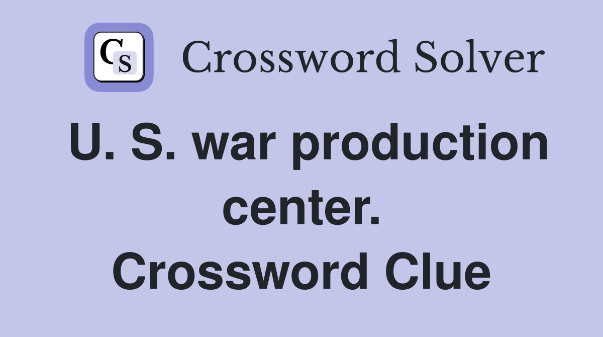 U. S. war production center. Crossword Clue