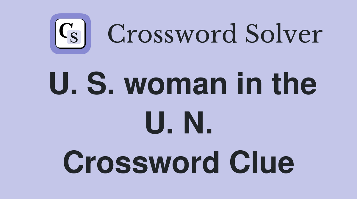 U. S. woman in the U. N. Crossword Clue