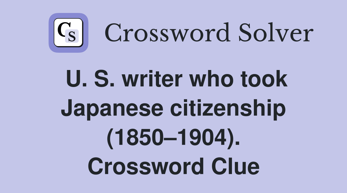 U. S. writer who took Japanese citizenship (1850–1904). Crossword Clue