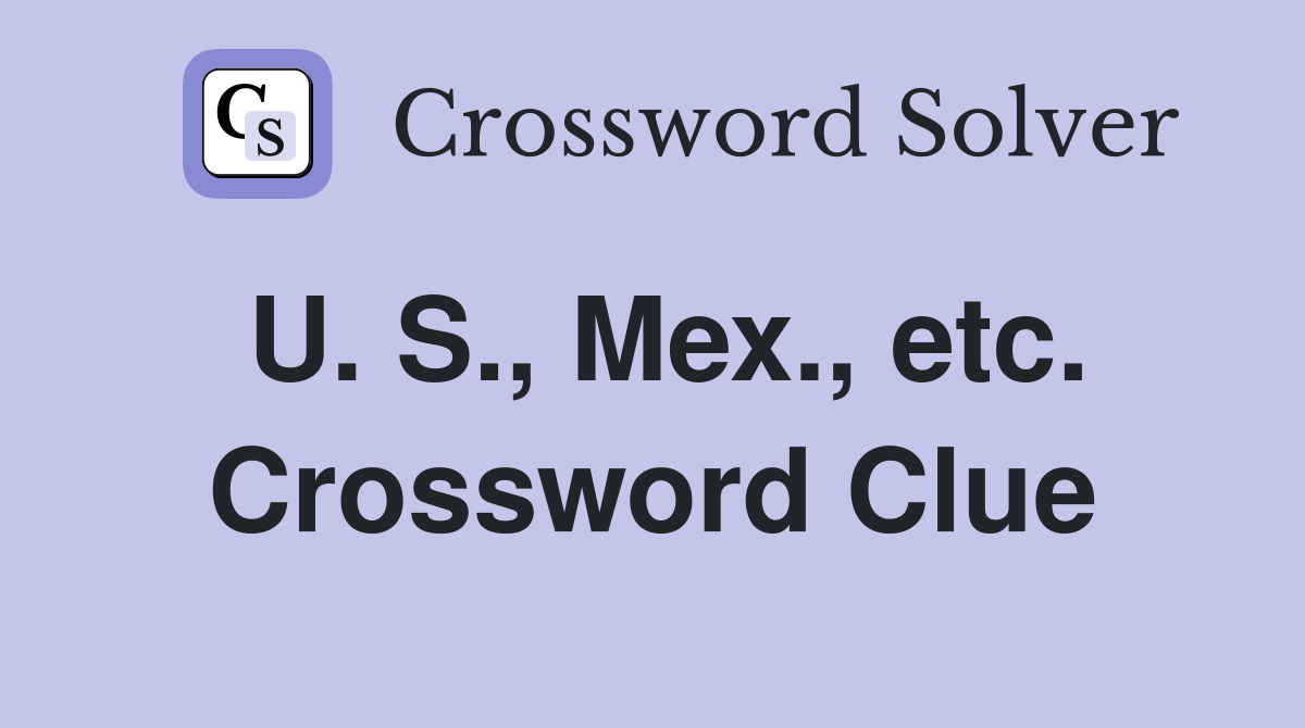 U. S., Mex., etc. Crossword Clue