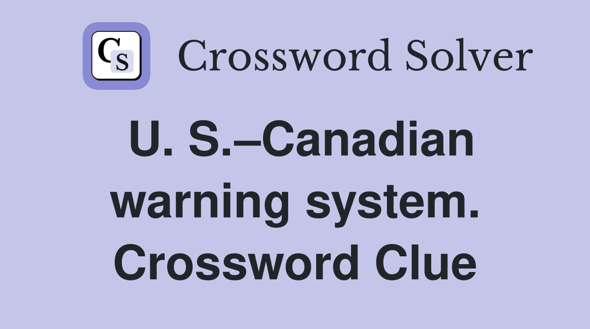 U. S.–Canadian warning system. Crossword Clue