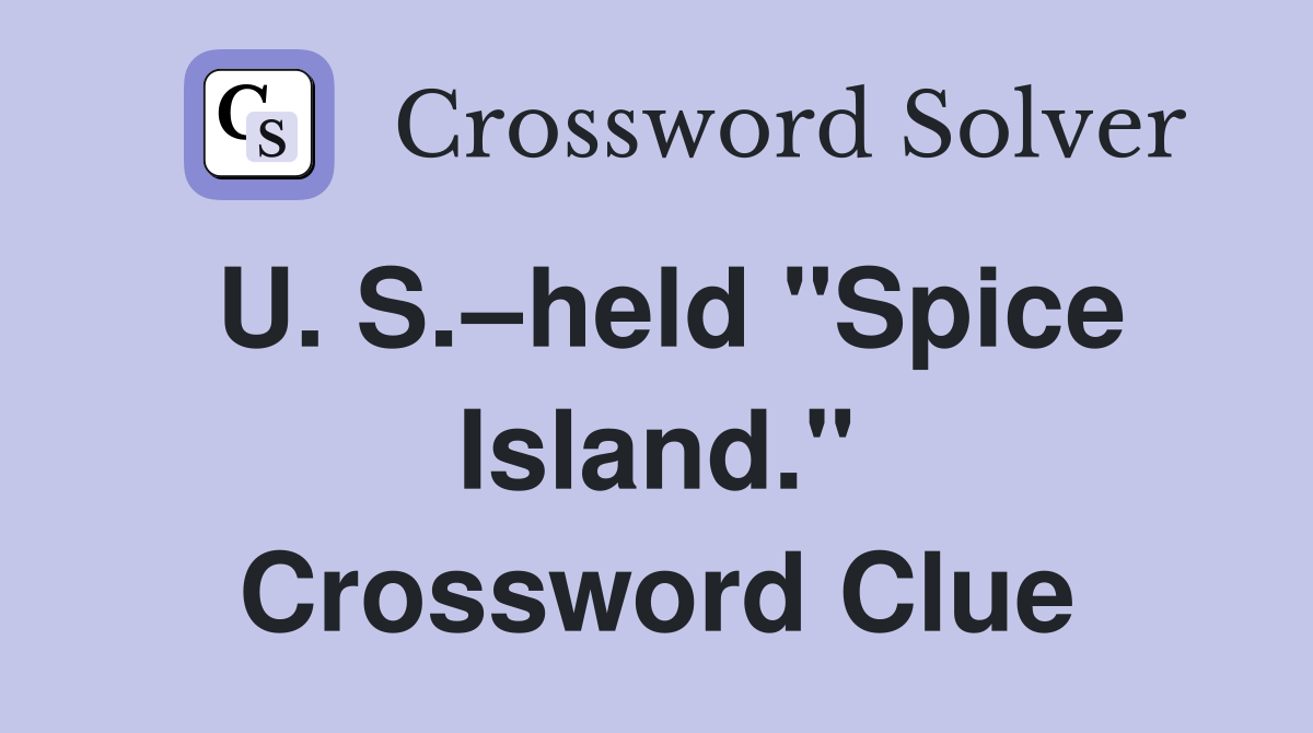U. S.–held "Spice Island." Crossword Clue