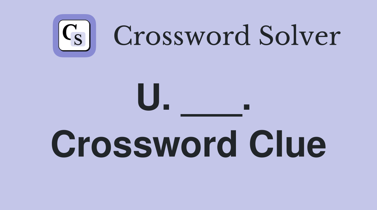 U. ___. Crossword Clue