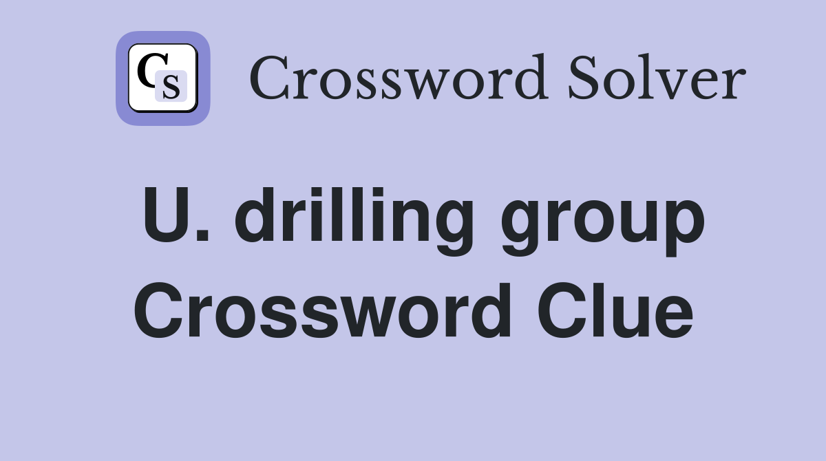 U. drilling group Crossword Clue