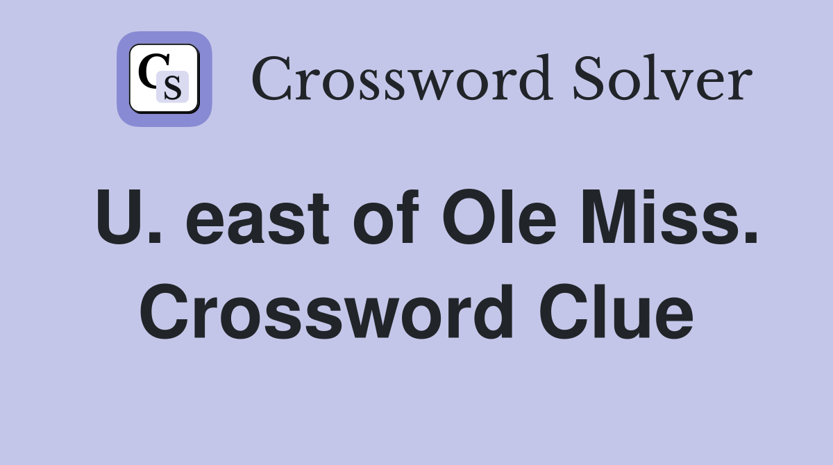 U. east of Ole Miss. Crossword Clue