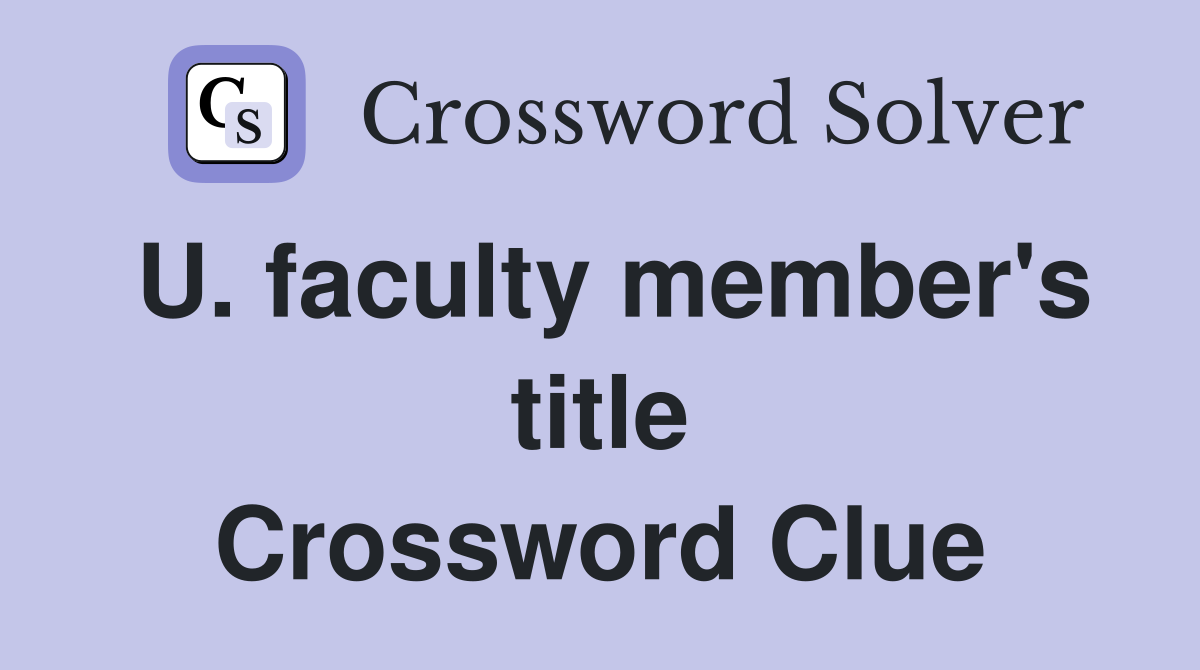 U. faculty member's title Crossword Clue
