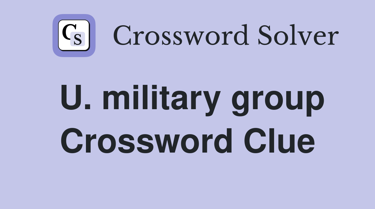U. military group Crossword Clue