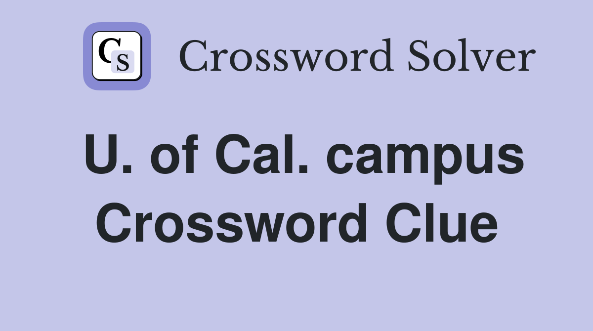 U. of Cal. campus Crossword Clue