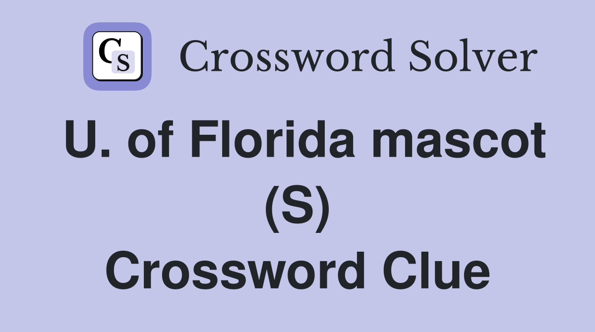 U. of Florida mascot (S) Crossword Clue