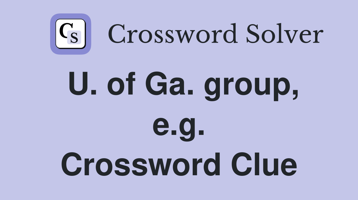 U. of Ga. group, e.g. Crossword Clue