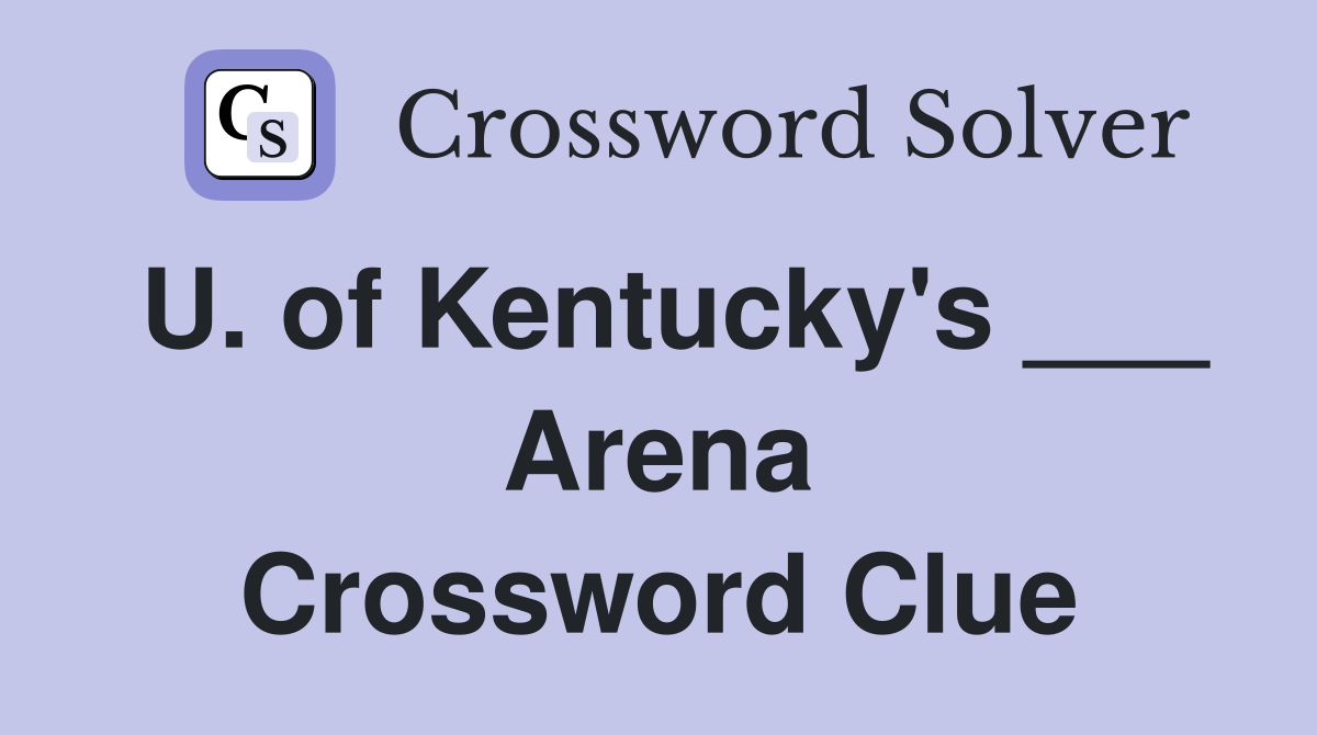 U. of Kentucky's ___ Arena Crossword Clue